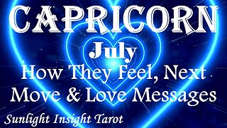 Capricorn *They Can't Wait To Be With You, They Have A Vision For The Future* July How They Feel