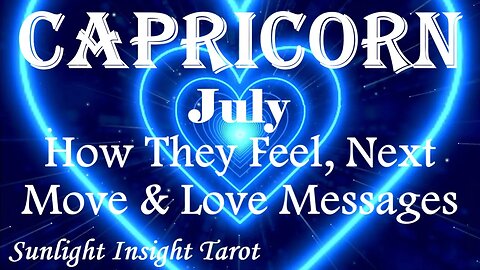 Capricorn *They Can't Wait To Be With You, They Have A Vision For The Future* July How They Feel