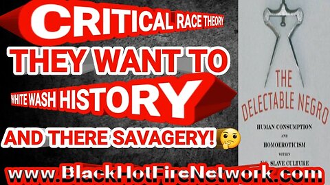 CRITICAL RACE THEORY THEY WANT TO WHITE WASH HISTORY AND THERE SAVAGERY!