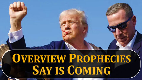 Overview Prophecies Say is Coming 07/16/2024