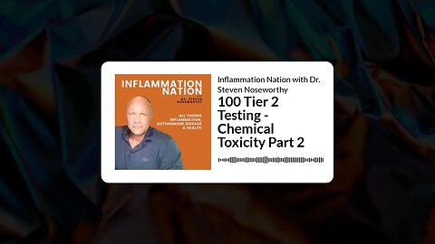 Inflammation Nation with Dr. Steven Noseworthy - 100 Tier 2 Testing - Chemical Toxicity Part 2