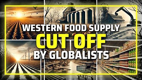 Western Food Supply CUT OFF By Globalists, Learn Why