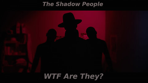 Shadow People WTF are they?