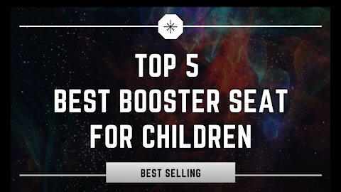 Top 5 Best Booster Seat for Children 2021 | Keep your child safe