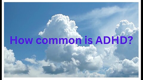 How common is ADHD?