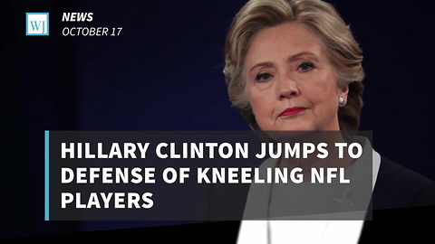 Hillary Clinton Jumps To Defense of Kneeling NFL Players