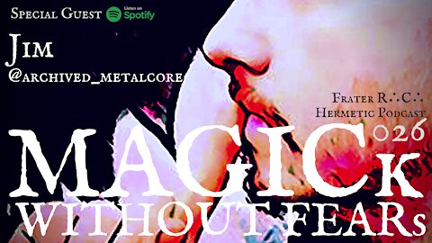 Jim @archived_metalcore #026 MAGICk WITHOUT FEARs "Hermetic Podcast"