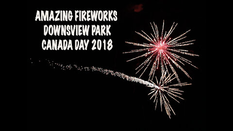 Awesome Fireworks on Downsview Park: Canada Day July 1, 2018