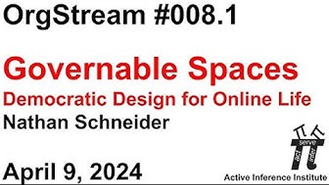 ActInf OrgStream 008.1 ~ Nathan Schneider: "Governable Spaces: Democratic Design for Online Life"