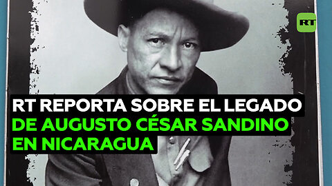 Legado de Augusto César Sandino en víspera del 90.º aniversario de su asesinato en Nicaragua
