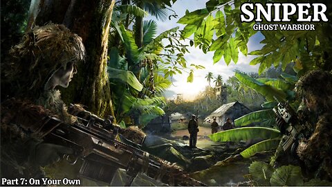 Sniper: Ghost Warrior - Walkthrough Part 7 - On Your Own