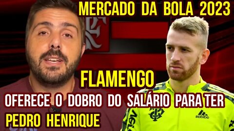 MERCADO DA BOLA 2023! FLAMENGO OFERECE SALÁRIO DOBRADO POR PEDRO HENRIQUE