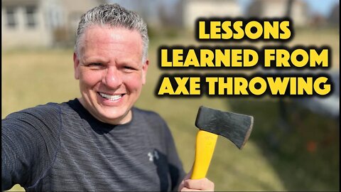 Lessons Learned from Axe Throwing