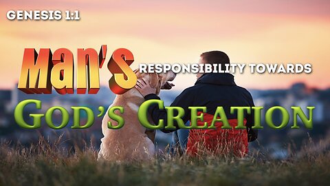 Man's Responsibility to God's Creation