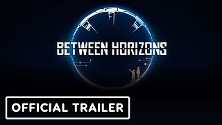 Between Horizons - Official Trailer