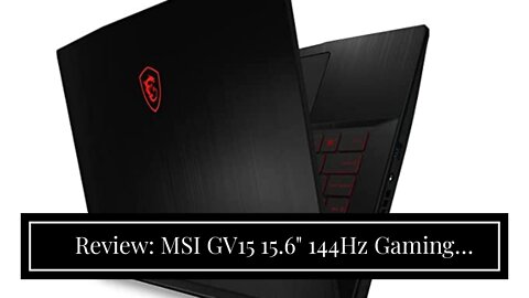 Review: MSI GV15 15.6" 144Hz Gaming Laptop: Intel Core i5-11400H GTX 1650 8GB 256GB NVMe SSD, W...