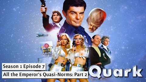 Quark S01E07 All the Emperor's Quasi-Norms: Part 2