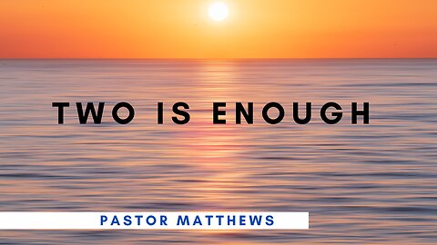 "Two is Enough" | Abiding Word Baptist