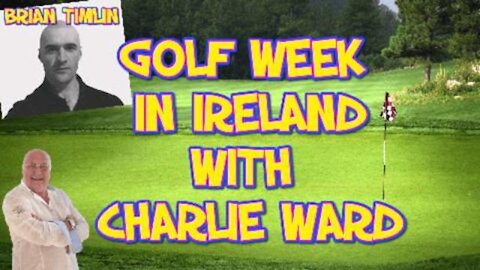BRIAN TIMLIN IS ORGANISING A CHARITY GOLF WEEK IN IRELAND - CHARLIE WILL BE PLAYING