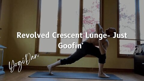 Revolved Crescent Lunge- Just Goofin' Around