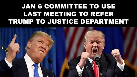 January 6 committee to use last meeting to refer Trump to justice department