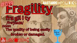 #039 | "Fragility!" | The Bastards of Politics