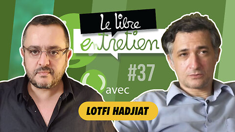 Le Libre Entretien #37 avec Lotfi Hadjiat : "Le chef-d'œuvre de Satan"