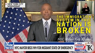 NYC Mayor Eric Adams Begs W.H. for Migrant State of Emergency