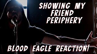 Showing my friend Periphery! Blood Eagle reaction!