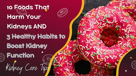10 Foods That Harm Your Kidneys & 3 Healthy Habits to Boost Kidney Function | Kidney Care Tips