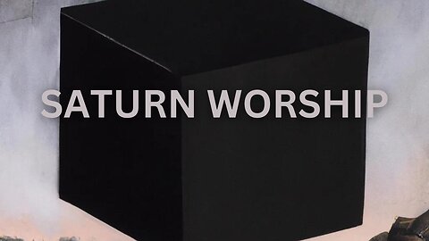 SATURN WORSHIP: ALSO KNOWN AS THE BLACK CUBE OR BLACK SUN