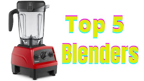 Top 5 Blenders of 2021