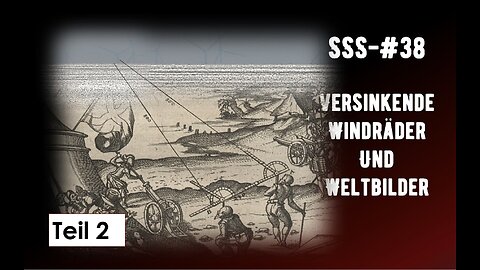 SSS-#38-2 - Versinkende Windräder und Weltbilder- Teil 2
