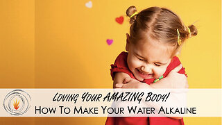 Loving Your Amazing Body w/ Dr. H - How To Make Your Water Alkaline