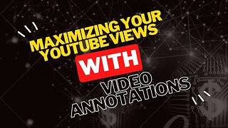 #17 - Maximizing Your YouTube Views with Video Annotations