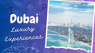 Dubai Luxury Tourist Attractions | Dubai Travel Guide | Epic Luxury Travel & Lifestyle
