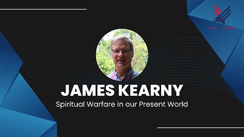 20. Spiritual Warfare in our Present World: James Kearny