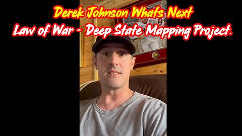 Derek Johnson HUGE: What’s Next Law of War - Deep State Mapping Project.