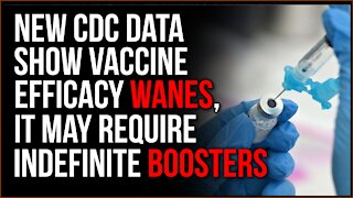 New CDC Data Confirms The Efficacy Of The Vaccine Is DROPPING, Boosters May Be A Regular Need