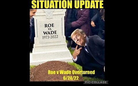 Situation Update 6/24/22: Roe V Wade Overturned! Pro-Abortion Riots Planned!