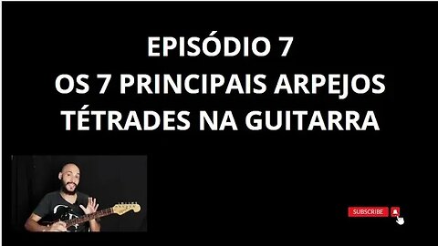 Série: 7 arpejos tétrades essenciais para guitarra EP7