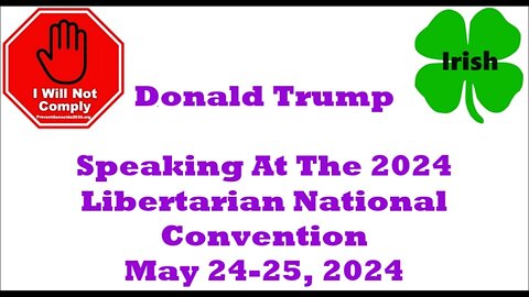 Donald Trump Speaking at the 2024 Libertarian National Convention May 24-25, 2024