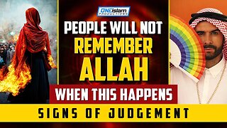 PEOPLE WILL NOT REMEMBER ALLAH WHEN THIS HAPPENS - SIGNS OF JUDGEMENT