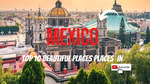Mexico Top 10 beautiful places to visit in Mexico