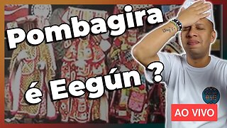 🔴 Pombagira é Eegun? - Live#80