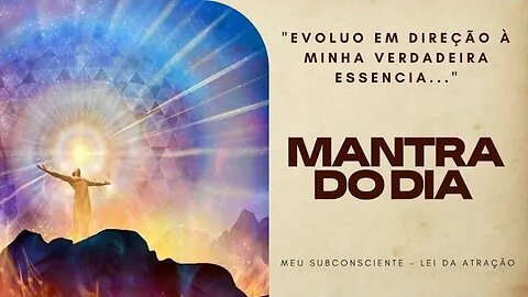 MANTRA DO DIA - EVOLUO EM DIREÇÃO À MINHA VERDADEIRA ESSENCIA #mantra #leidaatração #mantradodia