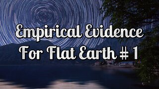 Empirical Evidence For Flat Earth # 1
