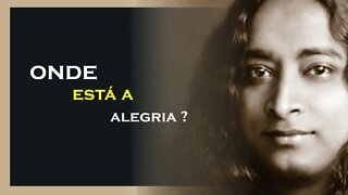 ONDE ESTA A SUA ALEGRIA, YOGANANDA DUBLADO, MOTIVAÇÃO MESTRE