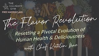 The Flavor Revolution: Resetting a Pivotal Evolution of Human Health & Deliciousness