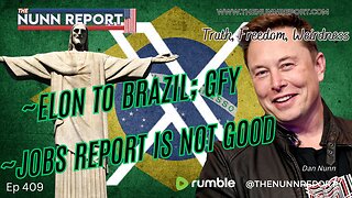 Ep 409 Elon To Brazil – GFY | Jobs Report Not What It Appears | The Nunn Report w/ Dan Nunn